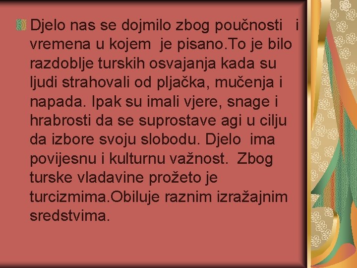 Djelo nas se dojmilo zbog poučnosti i vremena u kojem je pisano. To je