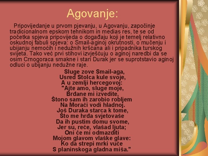 Agovanje: Pripovijedanje u prvom pjevanju, u Agovanju, započinje tradicionalnom epskom tehnikom in medias res,