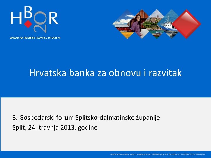 20 GODINA PODRŠKE RAZVITKU HRVATSKE Hrvatska banka za obnovu i razvitak 3. Gospodarski forum