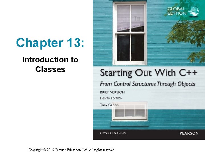 Chapter 13 Introduction to Classes Copyright 2016 Pearson