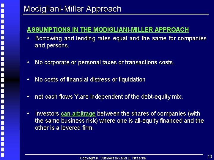 Modigliani-Miller Approach ASSUMPTIONS IN THE MODIGLIANI-MILLER APPROACH • Borrowing and lending rates equal and Modigliani-Miller Approach ASSUMPTIONS IN THE MODIGLIANI-MILLER APPROACH • Borrowing and lending rates equal and