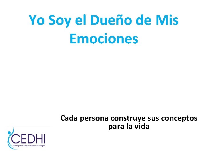 Yo Soy el Dueño de Mis Emociones Cada persona construye sus conceptos para la Yo Soy el Dueño de Mis Emociones Cada persona construye sus conceptos para la