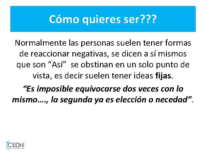 Cómo quieres ser? ? ? Normalmente las personas suelen tener formas de reaccionar negativas, Cómo quieres ser? ? ? Normalmente las personas suelen tener formas de reaccionar negativas,