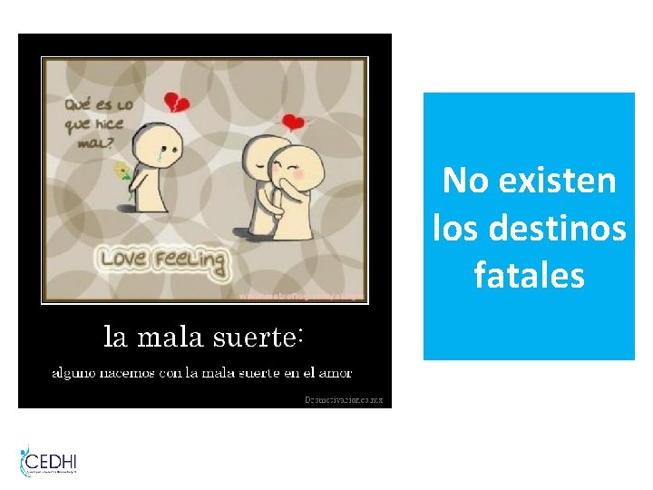 No existen los destinos fatales No existen los destinos fatales