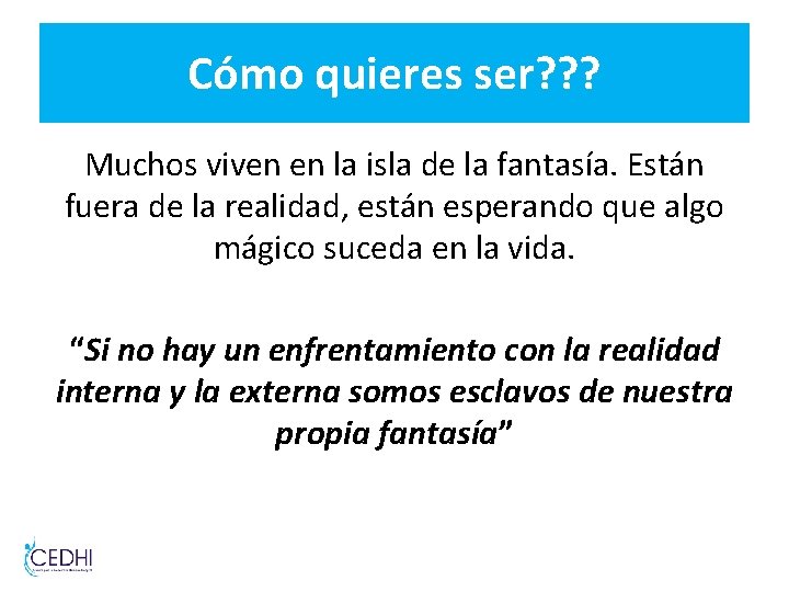Cómo quieres ser? ? ? Muchos viven en la isla de la fantasía. Están Cómo quieres ser? ? ? Muchos viven en la isla de la fantasía. Están