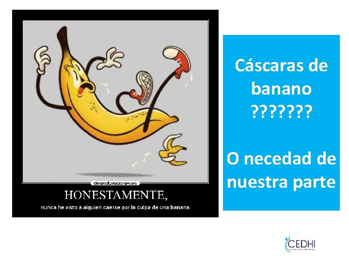 Cáscaras de banano ? ? ? ? O necedad de nuestra parte Cáscaras de banano ? ? ? ? O necedad de nuestra parte