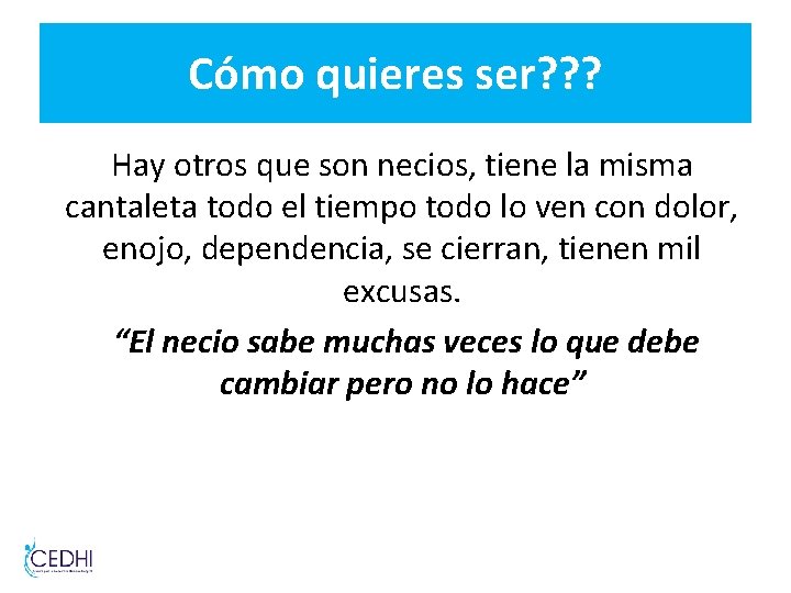 Cómo quieres ser? ? ? Hay otros que son necios, tiene la misma cantaleta Cómo quieres ser? ? ? Hay otros que son necios, tiene la misma cantaleta