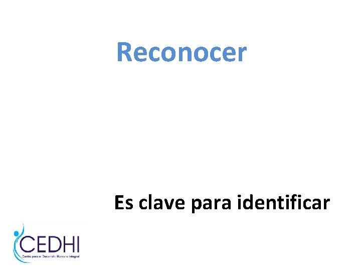 Reconocer Es clave para identificar Reconocer Es clave para identificar