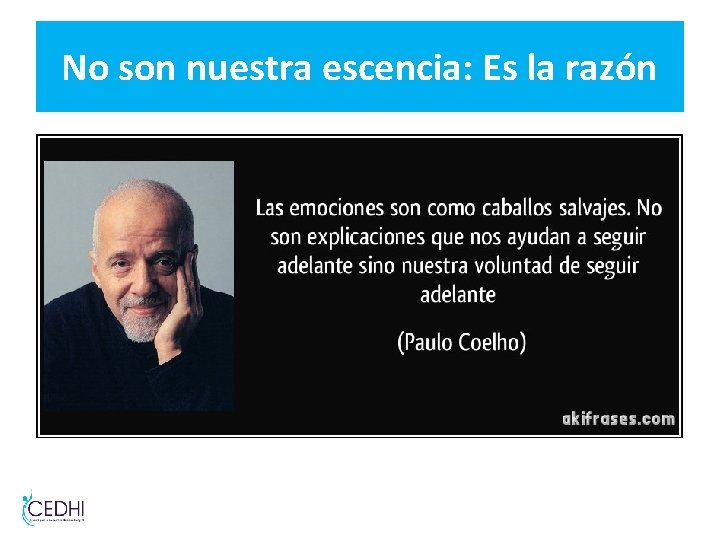 No son nuestra escencia: Es la razón No son nuestra escencia: Es la razón