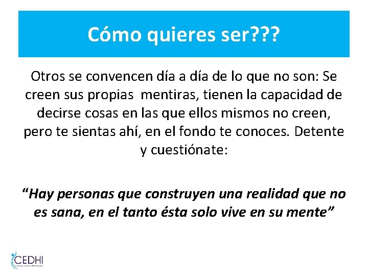 Cómo quieres ser? ? ? Otros se convencen día a día de lo que Cómo quieres ser? ? ? Otros se convencen día a día de lo que