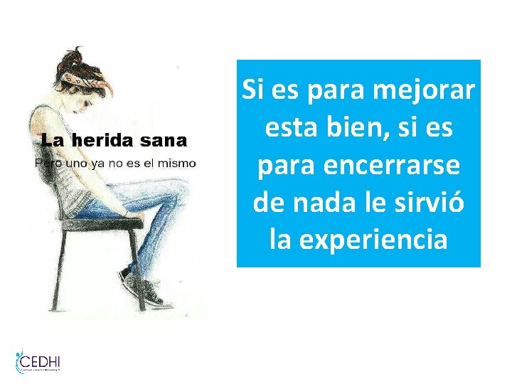 Si es para mejorar esta bien, si es para encerrarse de nada le sirvió Si es para mejorar esta bien, si es para encerrarse de nada le sirvió