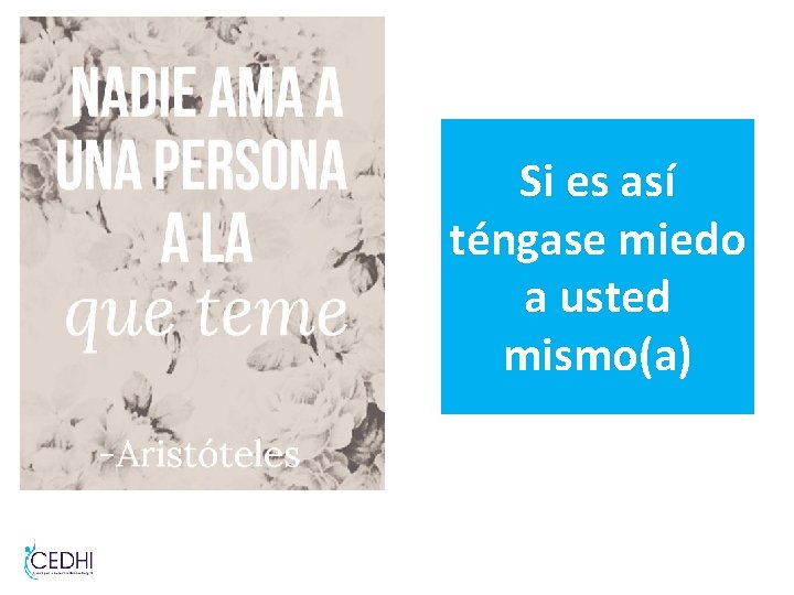 Si es así téngase miedo a usted mismo(a) Si es así téngase miedo a usted mismo(a)