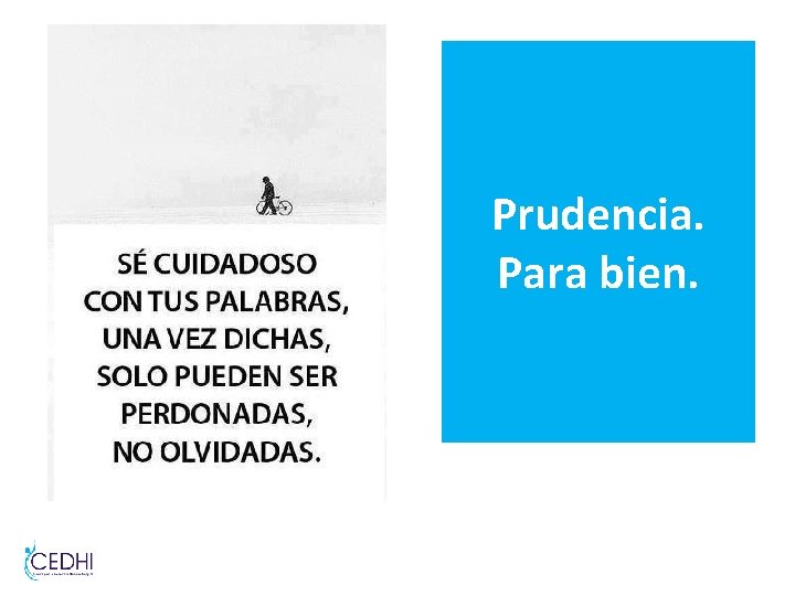 Prudencia. Para bien. Prudencia. Para bien.