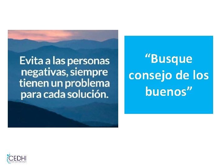 “Busque consejo de los buenos” “Busque consejo de los buenos”