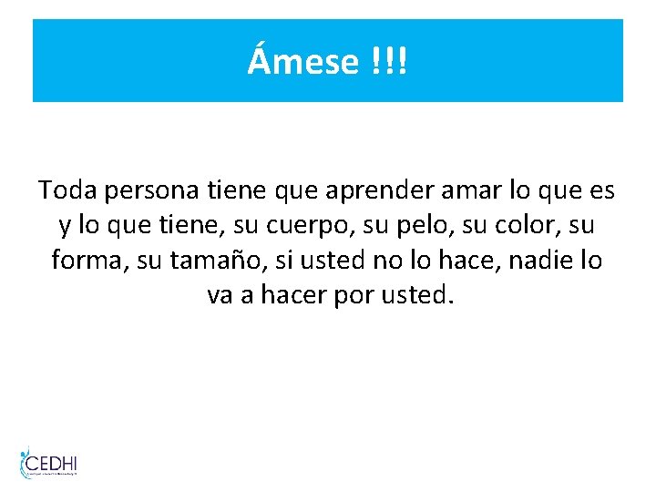 Ámese !!! Toda persona tiene que aprender amar lo que es y lo que Ámese !!! Toda persona tiene que aprender amar lo que es y lo que
