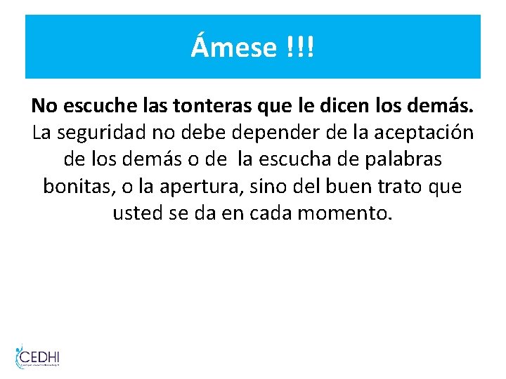 Ámese !!! No escuche las tonteras que le dicen los demás. La seguridad no Ámese !!! No escuche las tonteras que le dicen los demás. La seguridad no