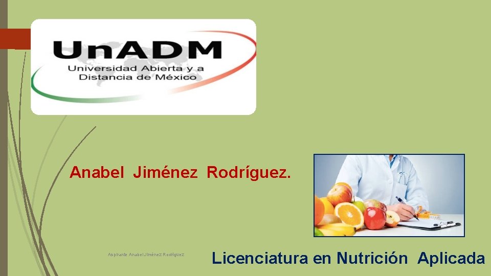 1 Anabel Jiménez Rodríguez. Aspirante Anabel Jiménez Rodríguez Licenciatura en Nutrición Aplicada 