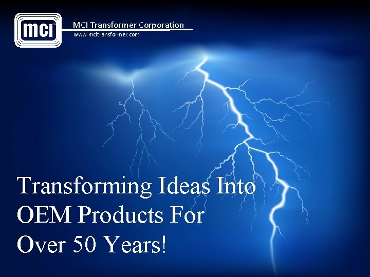 mci TM MCI Transformer Corporation www. mcitransformer. com Transforming Ideas Into OEM Products For