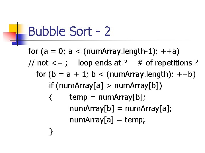 Bubble Sort - 2 for (a = 0; a < (num. Array. length-1); ++a)