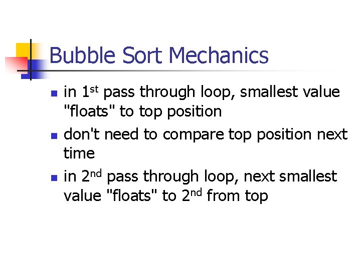 Bubble Sort Mechanics n n n in 1 st pass through loop, smallest value