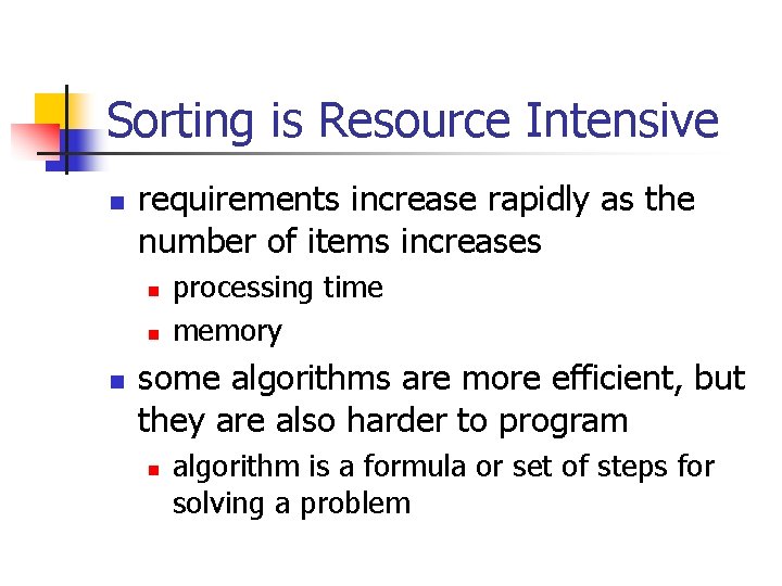Sorting is Resource Intensive n requirements increase rapidly as the number of items increases