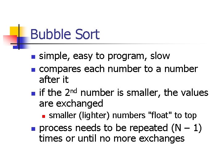 Bubble Sort n n n simple, easy to program, slow compares each number to