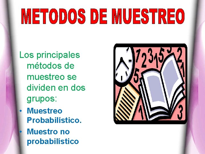 Los principales métodos de muestreo se dividen en dos grupos: • Muestreo Probabilístico. •