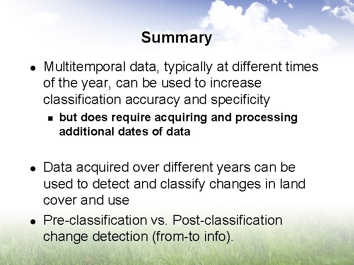 Summary l Multitemporal data, typically at different times of the year, can be used