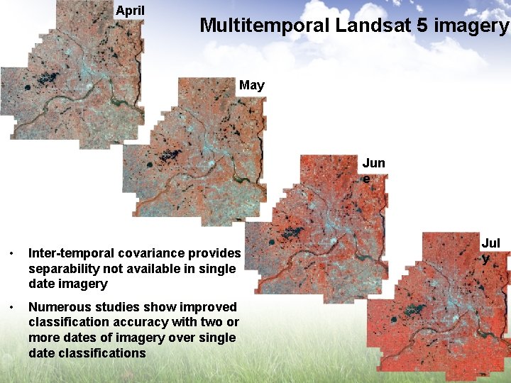 April Multitemporal Landsat 5 imagery May Jun e • Inter-temporal covariance provides separability not