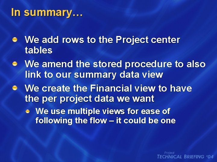 In summary… We add rows to the Project center tables We amend the stored