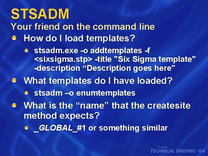 STSADM Your friend on the command line How do I load templates? stsadm. exe