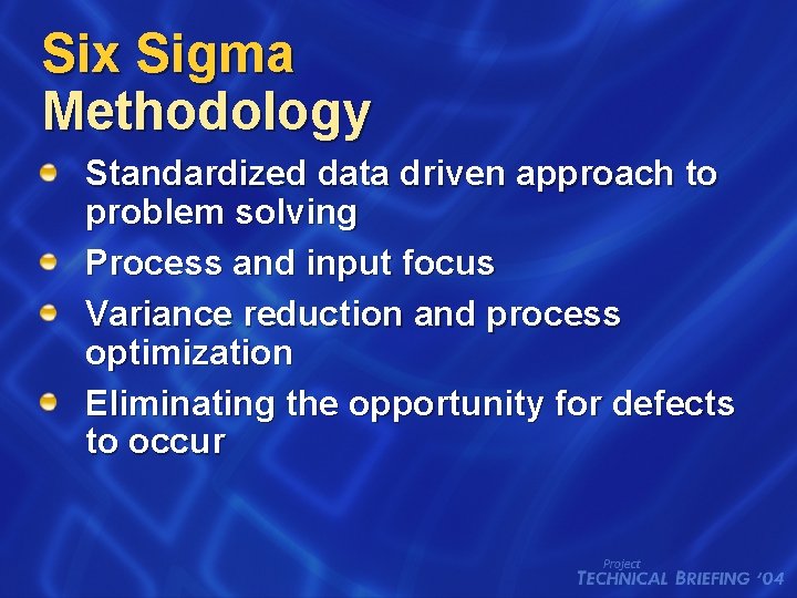 Six Sigma Methodology Standardized data driven approach to problem solving Process and input focus