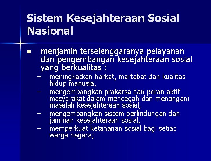Sistem Kesejahteraan Sosial Nasional n menjamin terselenggaranya pelayanan dan pengembangan kesejahteraan sosial yang berkualitas