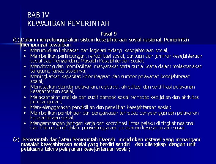 BAB IV KEWAJIBAN PEMERINTAH Pasal 9 (1) Dalam menyelenggarakan sistem kesejahteraan sosial nasional, Pemerintah