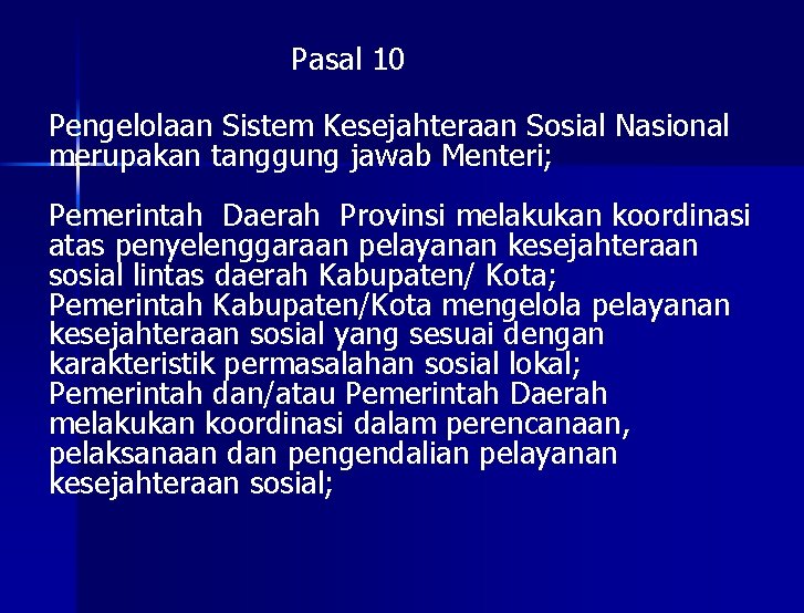 Pasal 10 Pengelolaan Sistem Kesejahteraan Sosial Nasional merupakan tanggung jawab Menteri; Pemerintah Daerah Provinsi