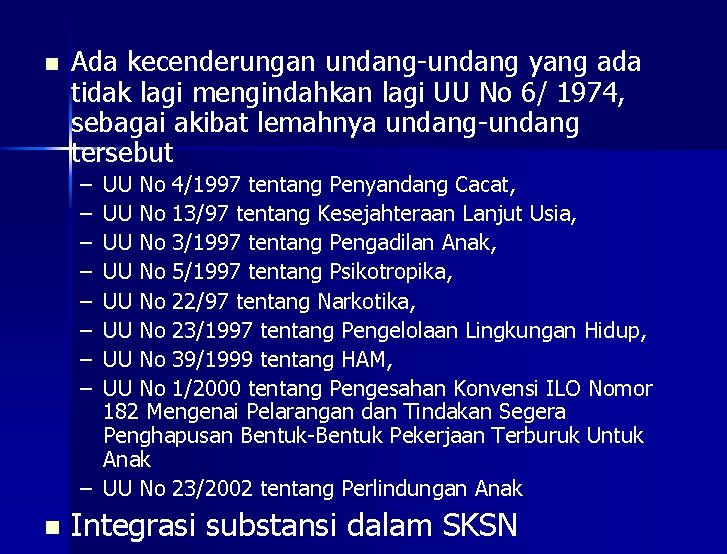 n Ada kecenderungan undang-undang yang ada tidak lagi mengindahkan lagi UU No 6/ 1974,