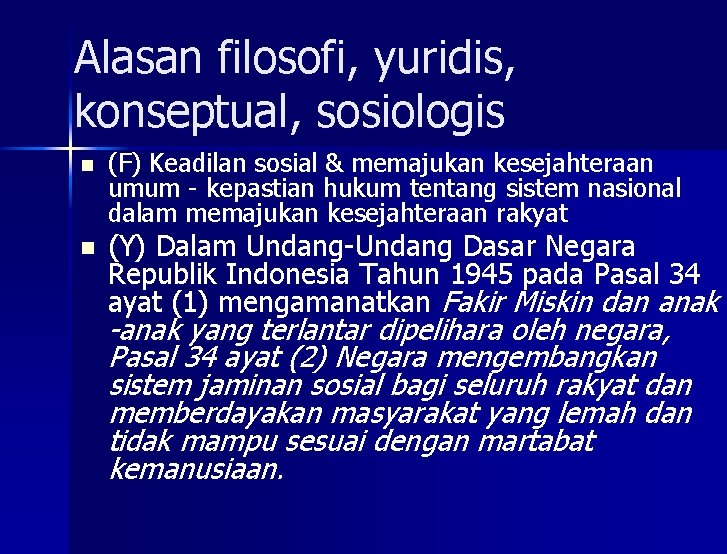 Alasan filosofi, yuridis, konseptual, sosiologis n n (F) Keadilan sosial & memajukan kesejahteraan umum