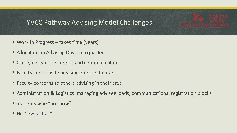 YVCC Pathway Advising Model Challenges § Work in Progress – takes time (years) §