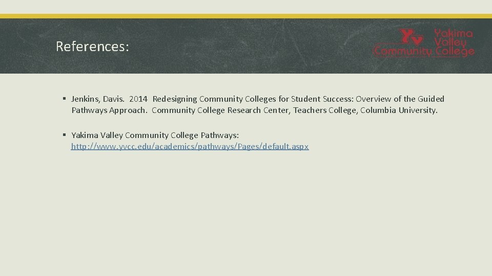 References: § Jenkins, Davis. 2014 Redesigning Community Colleges for Student Success: Overview of the