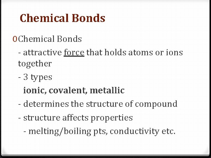 Chemical Bonds 0 Chemical Bonds - attractive force that holds atoms or ions together Chemical Bonds 0 Chemical Bonds - attractive force that holds atoms or ions together