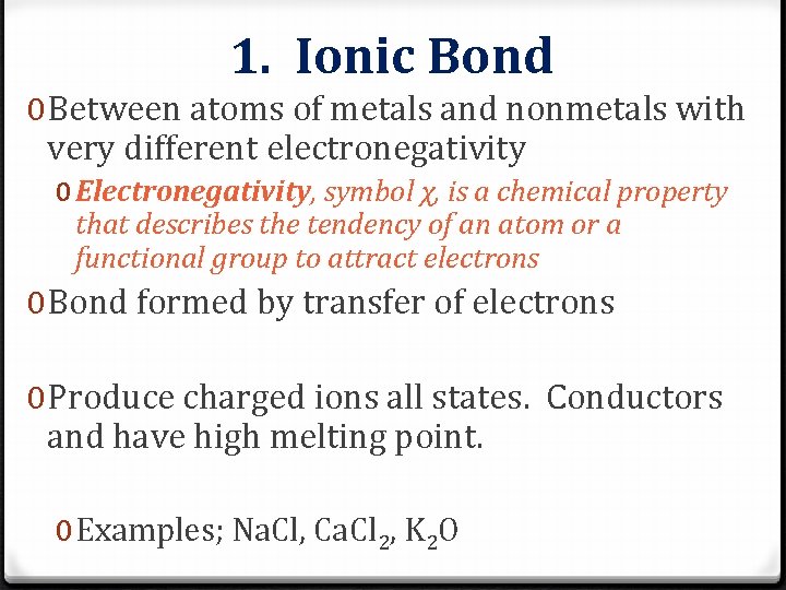 1. Ionic Bond 0 Between atoms of metals and nonmetals with very different electronegativity 1. Ionic Bond 0 Between atoms of metals and nonmetals with very different electronegativity