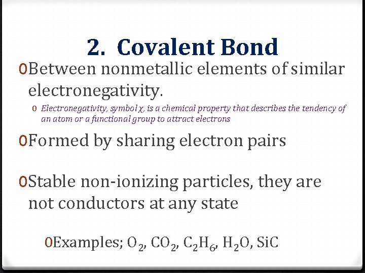 2. Covalent Bond 0 Between nonmetallic elements of similar electronegativity. 0 Electronegativity, symbol χ, 2. Covalent Bond 0 Between nonmetallic elements of similar electronegativity. 0 Electronegativity, symbol χ,