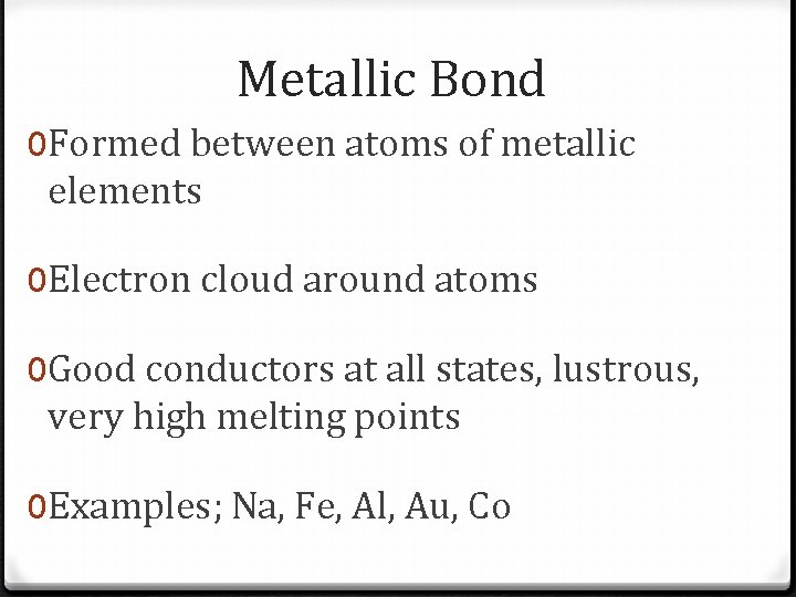 Metallic Bond 0 Formed between atoms of metallic elements 0 Electron cloud around atoms Metallic Bond 0 Formed between atoms of metallic elements 0 Electron cloud around atoms