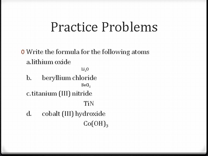 Practice Problems 0 Write the formula for the following atoms a. lithium oxide Li Practice Problems 0 Write the formula for the following atoms a. lithium oxide Li