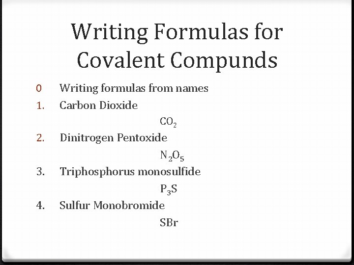 Writing Formulas for Covalent Compunds 0 1. Writing formulas from names Carbon Dioxide CO Writing Formulas for Covalent Compunds 0 1. Writing formulas from names Carbon Dioxide CO
