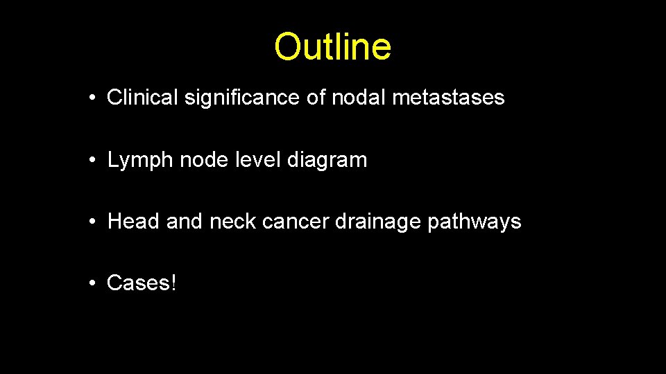 Outline • Clinical significance of nodal metastases • Lymph node level diagram • Head