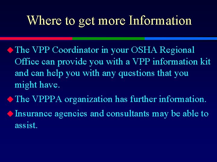 Where to get more Information u The VPP Coordinator in your OSHA Regional Office