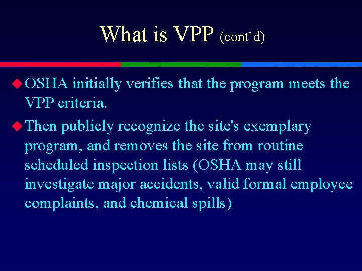 What is VPP (cont’d) u OSHA initially verifies that the program meets the VPP