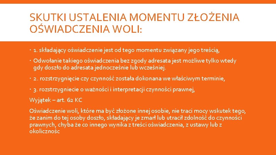 SKUTKI USTALENIA MOMENTU ZŁOŻENIA OŚWIADCZENIA WOLI: 1. składający oświadczenie jest od tego momentu związany