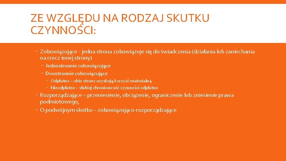 ZE WZGLĘDU NA RODZAJ SKUTKU CZYNNOŚCI: Zobowiązujące - jedna strona zobowiązuje się do świadczenia